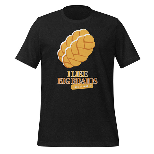 I Like Big Braids T-Shirt (and I cannot lie)